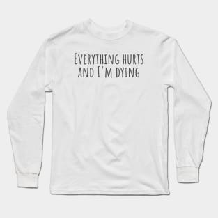 Everything Hurts Long Sleeve T-Shirt